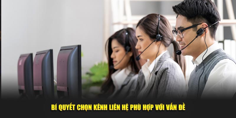 Bí quyết chọn kênh liên hệ phù hợp với vấn đề