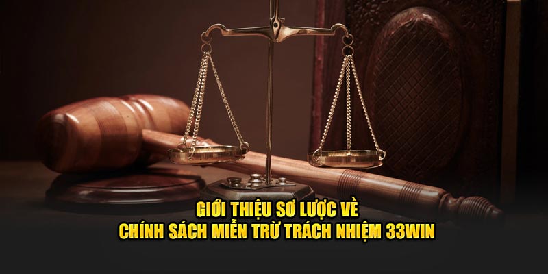 Giới thiệu sơ lược về chính sách miễn trừ trách nhiệm 33WIN