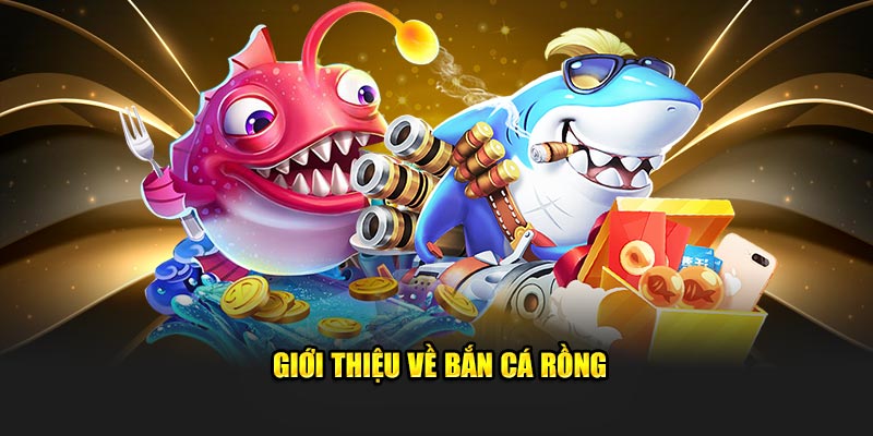 Giới thiệu về bắn cá rồng