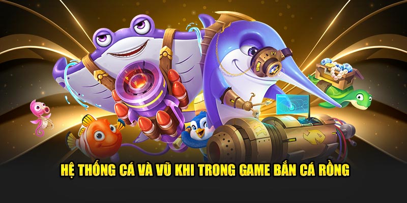 Hệ thống cá và vũ khi trong game bắn cá rồng