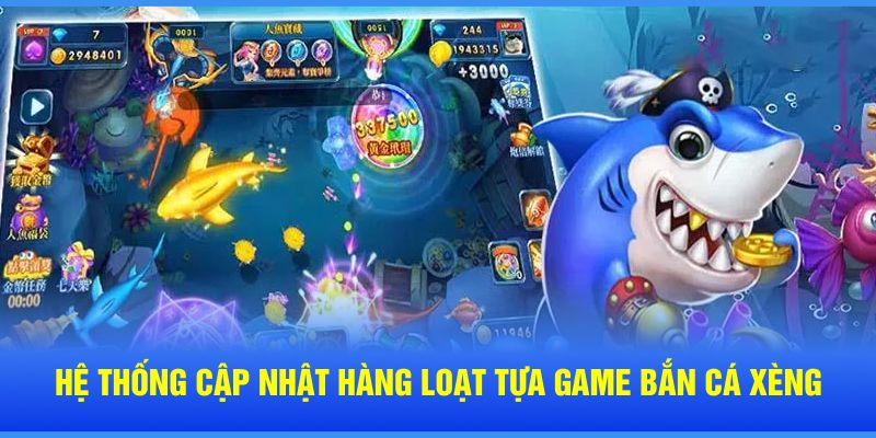 Hệ thống cập nhật hàng loạt tựa game bắn cá xèng 