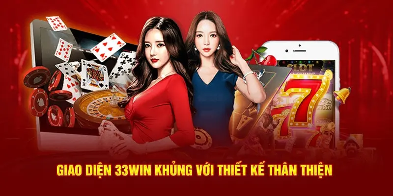 Giao diện 33WIN khủng với thiết kế thân thiện