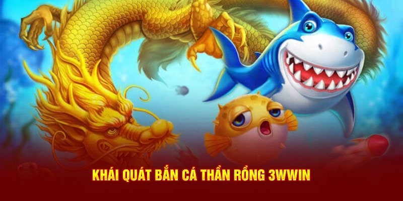 Khái quát bắn cá Thần Rồng 33WIN