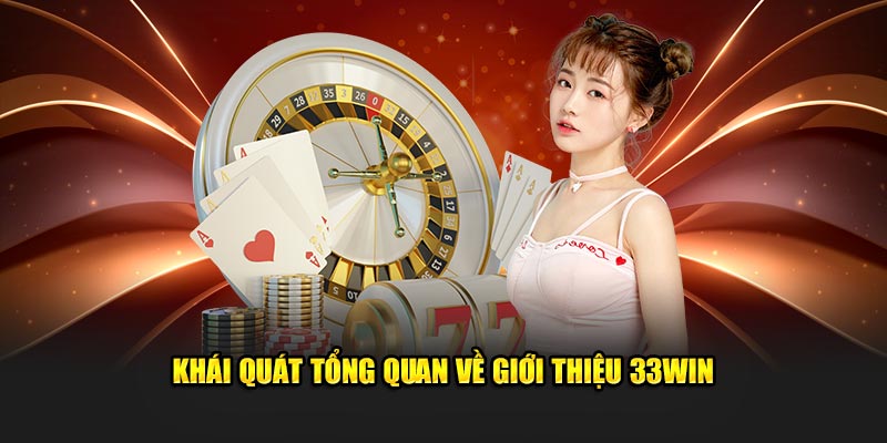 Khái quát tổng quan về giới thiệu 33Win 