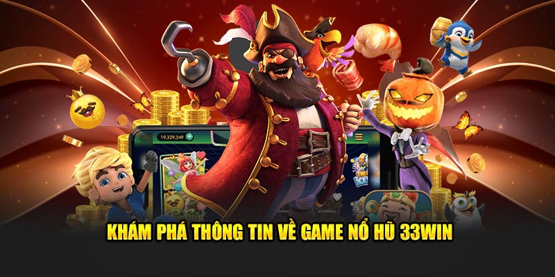 Khám phá thông tin về game nổ hũ 33WIN