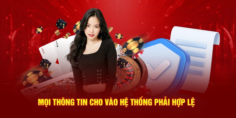 Mọi thông tin cho vào hệ thống phải hợp lệ