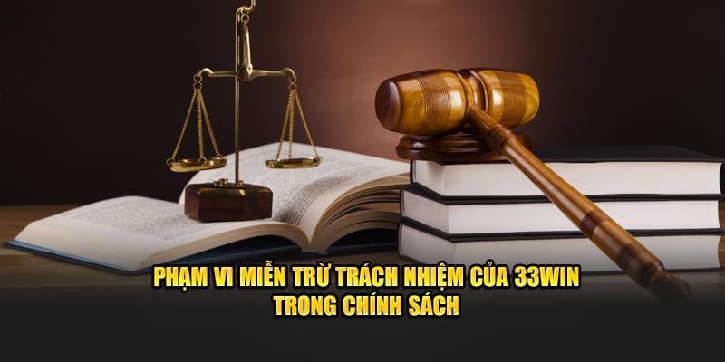 Phạm vi miễn trừ trách nhiệm của 33WIN trong chính sách