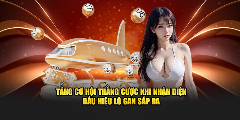 Tăng cơ hội thắng cược khi nhận diện dấu hiệu lô gan sắp ra