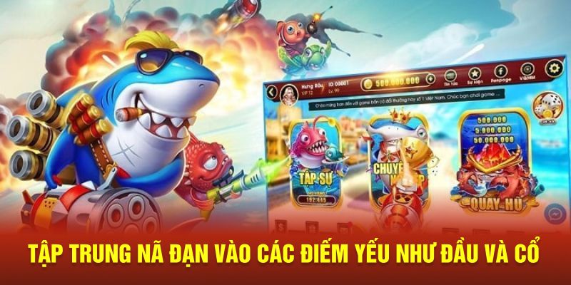 Tập trung nã đạn vào các điếm yếu như đầu và cổ  