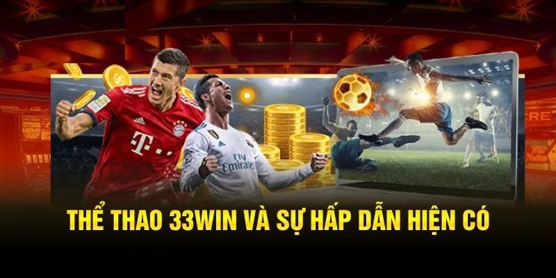 Thể thao 33WIN mang đến cơ hội hấp dẫn