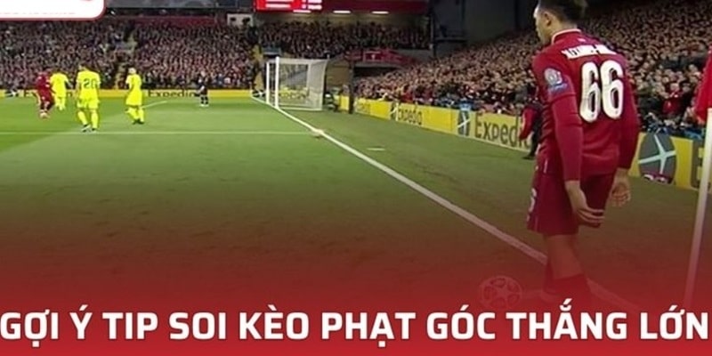 Khám phá kinh nghiệm bắt kèo phạt góc từ chuyên gia