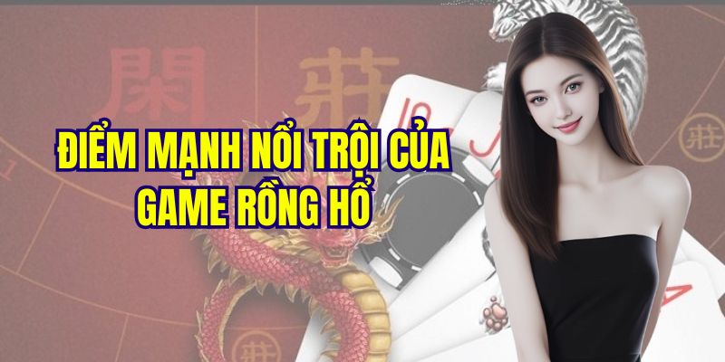 Game rồng hổ có ưu điểm gì mà nổi bật đến thế?