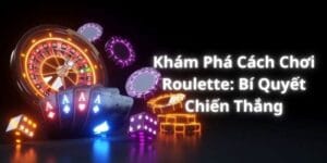 Khám Phá Cách Chơi Roulette: Bí Quyết Chiến Thắng
